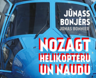 Iznācis zviedru autora Jūnasa Bonjēra kriminālromāns "Nozagt helikopteru un naudu"
