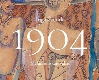 Izdevniecības "Dienas Grāmata" jaunums - Inga Žolude "1904. Melanholiskais valsis"