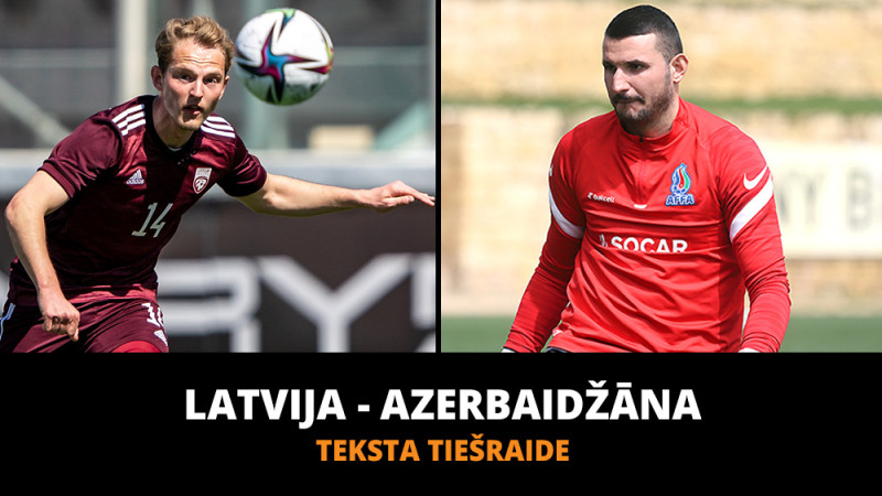 Teksta tiešraide: Latvija - Azerbaidžāna (1:0, spēle galā)