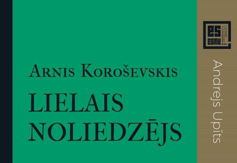 "Dienas Grāmata" jaunums - Arnis Koroševskis "Lielais noliedzējs"