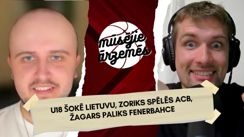 Latvijas U18 šokē Eiropu, Zoriks spēlēs ACB līgā, Žagars paliek ''Fenerbahce''
