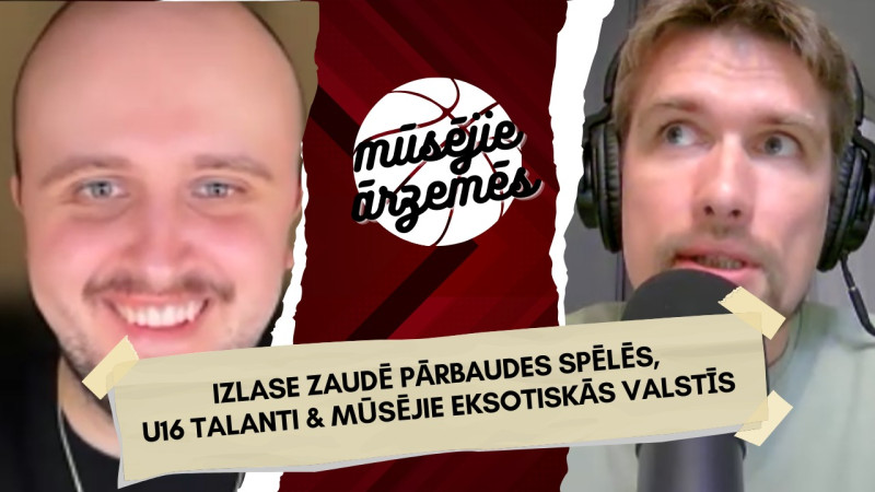 Mūsējie ārzemēs: Latvijas un Lietuvas analīze uz karstām oglēm, U16 izlase – visu laiku talantīgākā?