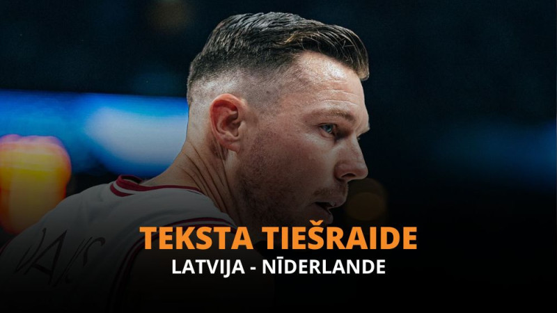 Teksta tiešraide: Latvija – Nīderlande (78:86 - spēle noslēgusies!)